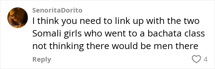 Comment by user SenoritaDorito about Somali girls attending a bachata class, related to woman accidentally signing up for a gay running club. Comment by user SenoritaDorito about Somali girls attending a bachata class, related to woman accidentally signing up for a gay running club.
