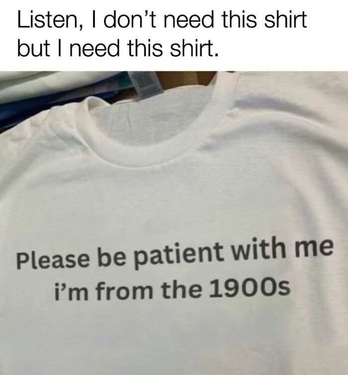 White shirt with text humor about men being from the 1900s, showing men humor memes as a coping mechanism.