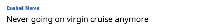 Text post by Isabel Nava expressing frustration about Virgin cruise, relevant to doctor furious after Virgin Australia staff incident. Text post by Isabel Nava expressing frustration about Virgin cruise, relevant to doctor furious after Virgin Australia staff incident.