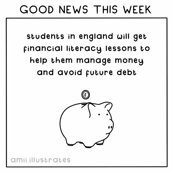 Good news this week: students in England to receive financial literacy lessons to improve money management and avoid debt.