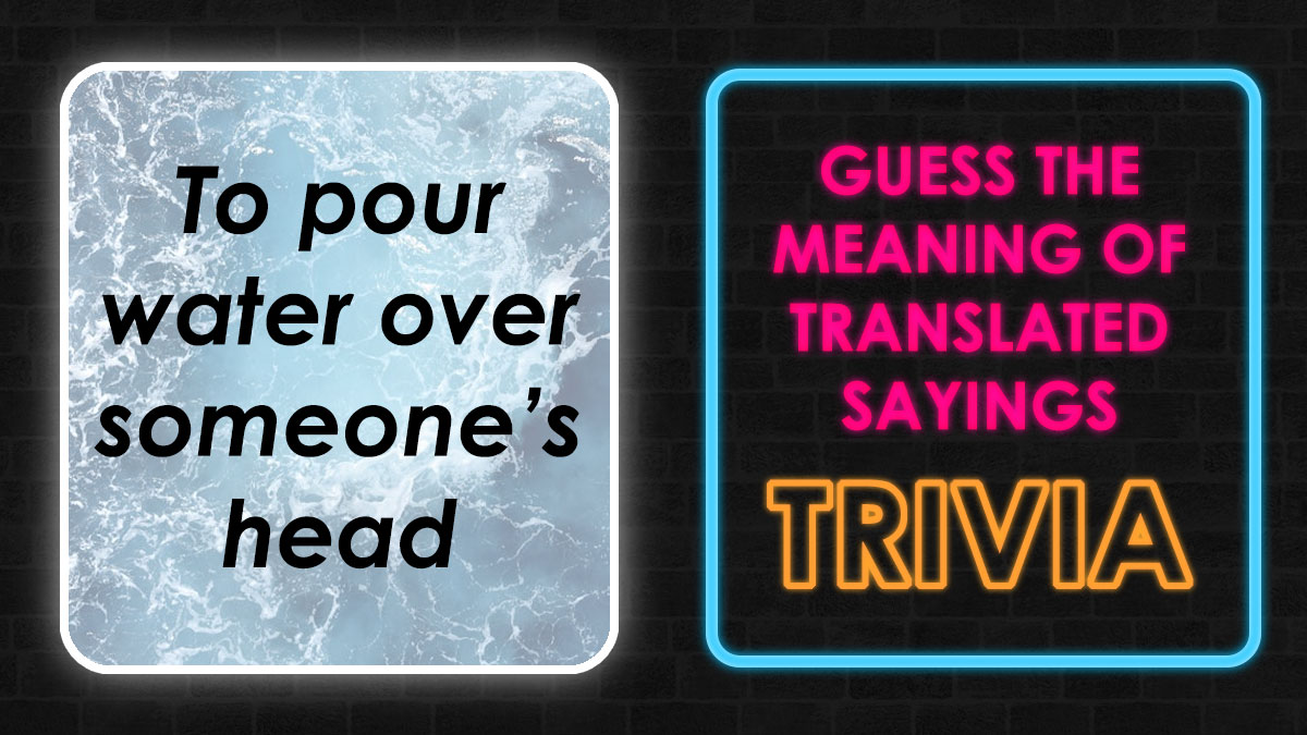 Trivia quiz image showing the idiom to pour water over someone's head with neon text guessing the meaning of translated sayings.
