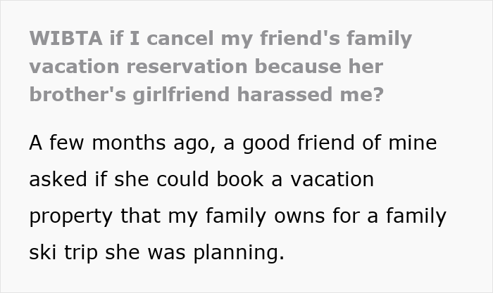 Woman considers canceling friend’s holiday booking after harassment by brother’s girlfriend in a family vacation conflict. Woman considers canceling friend’s holiday booking after harassment by brother’s girlfriend in a family vacation conflict.