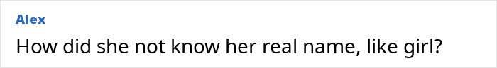 Comment text on a white background reading how did she not know her real name like girl about Jennifer Aniston learning Reese Witherspoon's real name. Comment text on a white background reading how did she not know her real name like girl about Jennifer Aniston learning Reese Witherspoon's real name.