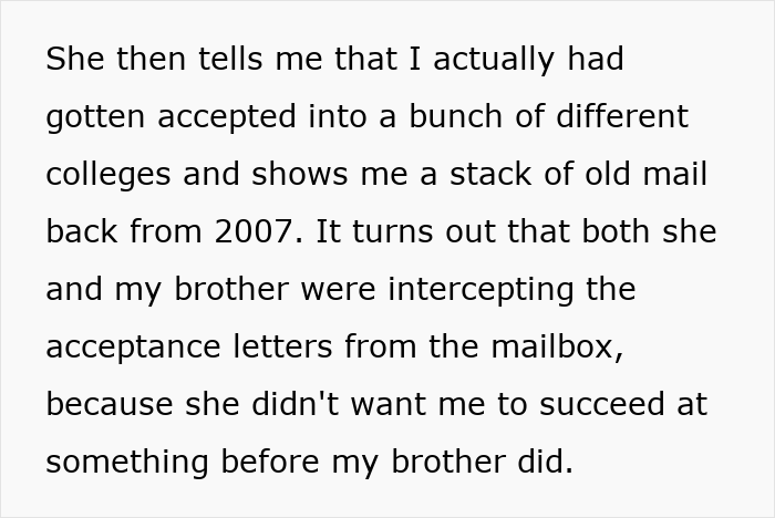 Mom admits hiding college acceptance letters from least favorite kid to block their success and keep it from sibling. Mom admits hiding college acceptance letters from least favorite kid to block their success and keep it from sibling.