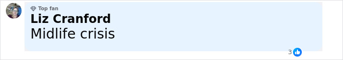 Comment by Liz Cranford labeled top fan, saying midlife crisis, on a social media platform. Comment by Liz Cranford labeled top fan, saying midlife crisis, on a social media platform.