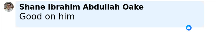Comment by Shane Ibrahim Abdullah Oake saying Good on him with a blue thumbs-up reaction icon. Comment by Shane Ibrahim Abdullah Oake saying Good on him with a blue thumbs-up reaction icon.