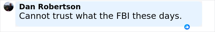 Comment by Dan Robertson in a social media post expressing distrust in the FBI amid discussion of Tyler Robinson and Charlie Kirk assassination evidence. Comment by Dan Robertson in a social media post expressing distrust in the FBI amid discussion of Tyler Robinson and Charlie Kirk assassination evidence.