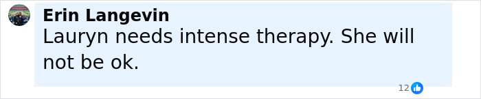 Comment from Erin Langevin expressing concern that Lauryn needs intense therapy and will not be okay regarding a mom who sent lewd texts. Comment from Erin Langevin expressing concern that Lauryn needs intense therapy and will not be okay regarding a mom who sent lewd texts.
