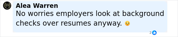 Comment by Alea Warren stating no worries about employers looking at background checks over resumes, with a smiling emoji. Comment by Alea Warren stating no worries about employers looking at background checks over resumes, with a smiling emoji.