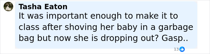 Comment by Tasha Eaton reacting to a cheerleader dropping out of university after a newborn was found stuffed in her closet. Comment by Tasha Eaton reacting to a cheerleader dropping out of university after a newborn was found stuffed in her closet.