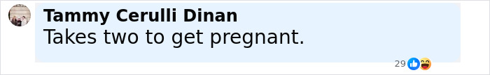 Screenshot of a social media comment by Tammy Cerulli Dinan saying Takes two to get pregnant. Screenshot of a social media comment by Tammy Cerulli Dinan saying Takes two to get pregnant.