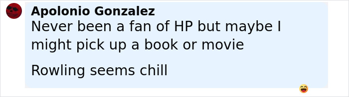 Comment by Apolonio Gonzalez discussing not being a Harry Potter fan but considering books or movies and mentioning Rowling seems chill. Comment by Apolonio Gonzalez discussing not being a Harry Potter fan but considering books or movies and mentioning Rowling seems chill.