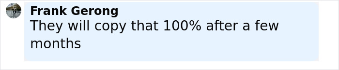 Comment by Frank Gerong saying they will copy that 100 percent after a few months related to Samsung mocking new iPhone. Comment by Frank Gerong saying they will copy that 100 percent after a few months related to Samsung mocking new iPhone.