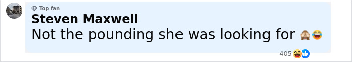 Comment reading Not the pounding she was looking for by user Steven Maxwell with top fan badge, reacting with laughing and shocked emojis. Comment reading Not the pounding she was looking for by user Steven Maxwell with top fan badge, reacting with laughing and shocked emojis.