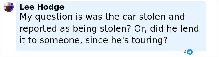 Comment by Lee Hodge questioning if the Tesla registered to singer was stolen or lent while touring. Comment by Lee Hodge questioning if the Tesla registered to singer was stolen or lent while touring.