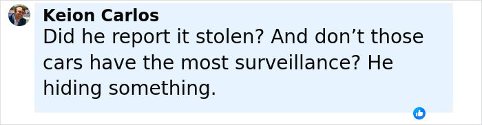 Comment from Keion Carlos questioning if the abandoned Tesla registered to a singer was reported stolen. Comment from Keion Carlos questioning if the abandoned Tesla registered to a singer was reported stolen.