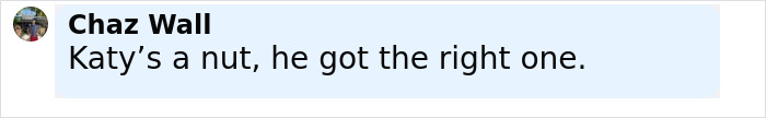 Comment box displaying text "Katy’s a nut, he got the right one" related to Travis Kelce’s answer about Taylor Swift in a resurfaced video. Comment box displaying text "Katy’s a nut, he got the right one" related to Travis Kelce’s answer about Taylor Swift in a resurfaced video.