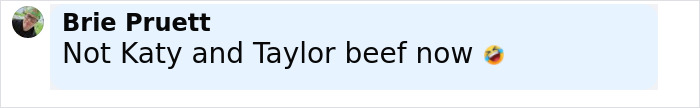 Comment from Brie Pruett mentioning Taylor and Katy, referencing a viral Travis Kelce answer in a Kiss, Marry, Kill video. Comment from Brie Pruett mentioning Taylor and Katy, referencing a viral Travis Kelce answer in a Kiss, Marry, Kill video.