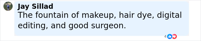 Comment by Jay Sillad saying the fountain of makeup, hair dye, digital editing, and good surgeon in a Facebook post about Martha Stewart plastic surgery rumors. Comment by Jay Sillad saying the fountain of makeup, hair dye, digital editing, and good surgeon in a Facebook post about Martha Stewart plastic surgery rumors.