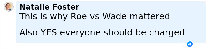 Comment by Natalie Foster discussing the importance of Roe vs Wade and accountability in a social media post. Comment by Natalie Foster discussing the importance of Roe vs Wade and accountability in a social media post.