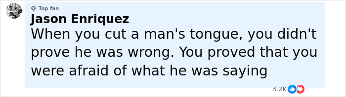 Facebook comment by Jason Enriquez, a top fan, about fear and proving someone wrong after cutting a man's tongue. Facebook comment by Jason Enriquez, a top fan, about fear and proving someone wrong after cutting a man's tongue.