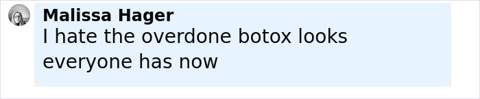Comment by Malissa Hager expressing dislike for overdone botox looks that are popular now. Comment by Malissa Hager expressing dislike for overdone botox looks that are popular now.