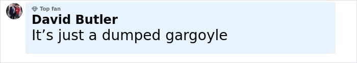 Comment by user David Butler reading It’s just a dumped gargoyle in a social media thread about Petralona Man skull discovery. Comment by user David Butler reading It’s just a dumped gargoyle in a social media thread about Petralona Man skull discovery.