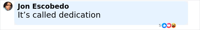 Jon Escobedo commenting its called dedication with reaction icons visible under the comment on a social media post. Jon Escobedo commenting its called dedication with reaction icons visible under the comment on a social media post.