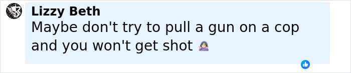 Facebook comment by Lizzy Beth stating, maybe don’t try to pull a gun on a cop to avoid getting shot, related to cop opens fire self-defense debate. Facebook comment by Lizzy Beth stating, maybe don’t try to pull a gun on a cop to avoid getting shot, related to cop opens fire self-defense debate.