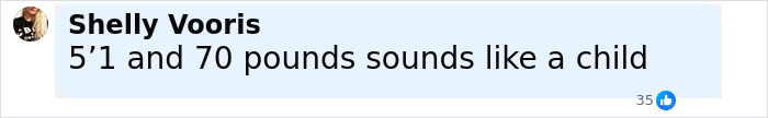 Comment by user Shelly Vooris stating 5’1 and 70 pounds sounds like a child, posted on social media with 35 likes. Comment by user Shelly Vooris stating 5’1 and 70 pounds sounds like a child, posted on social media with 35 likes.