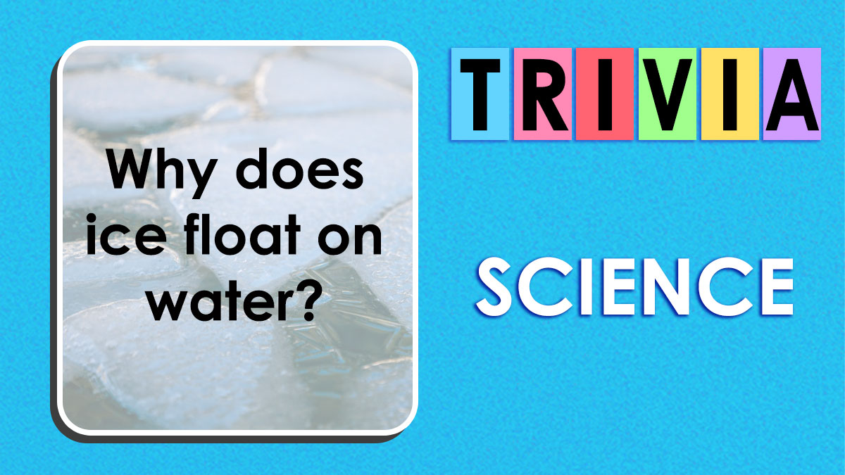Trivia question about science asking why ice floats on water with colorful text on a blue background.