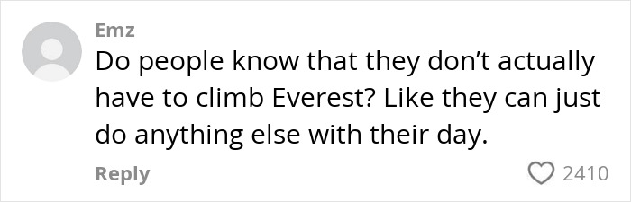 Social media comment questioning the risk of climbing Everest amid debate over a severely injured 17-year-old teen climber. Social media comment questioning the risk of climbing Everest amid debate over a severely injured 17-year-old teen climber.