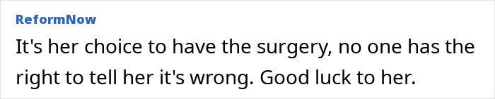 Comment on forum expressing support for 31YO woman with dwarfism after height surgery, emphasizing personal choice and wishing her well. Comment on forum expressing support for 31YO woman with dwarfism after height surgery, emphasizing personal choice and wishing her well.