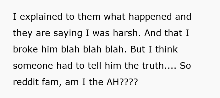 Text post with someone explaining they told an old friend the truth about dating and asking reddit if they were harsh or the AH. Text post with someone explaining they told an old friend the truth about dating and asking reddit if they were harsh or the AH.
