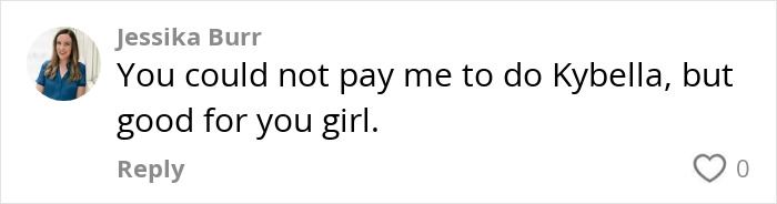 Comment discussing Kybella treatment expressing personal opinion on undergoing the procedure versus supporting others. Comment discussing Kybella treatment expressing personal opinion on undergoing the procedure versus supporting others.