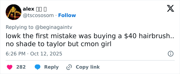 Screenshot of a viral tweet mocking Taylor Swiftâs $40 Life Of A Showgirl hairbrush purchase by a fan. Screenshot of a viral tweet mocking Taylor Swiftâs $40 Life Of A Showgirl hairbrush purchase by a fan.