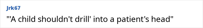 Forum post with a user comment about a child allegedly drilling into a patient's skull involving a brain surgeon arrest. Forum post with a user comment about a child allegedly drilling into a patient's skull involving a brain surgeon arrest.