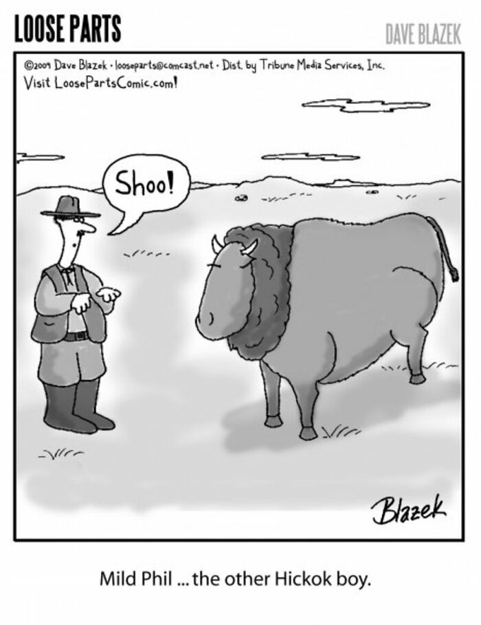 Absurd comic by Dave Blazek showing a man shooing away a bison with the caption Mild Phil the other Hickok boy.