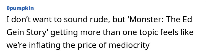 User comment criticizing Netflix's Monster The Ed Gein Story for exaggerating details and mediocre storytelling quality. User comment criticizing Netflix's Monster The Ed Gein Story for exaggerating details and mediocre storytelling quality.
