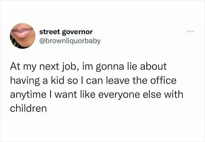 Work meme showing text about lying about having a kid to leave the office anytime like others with children.