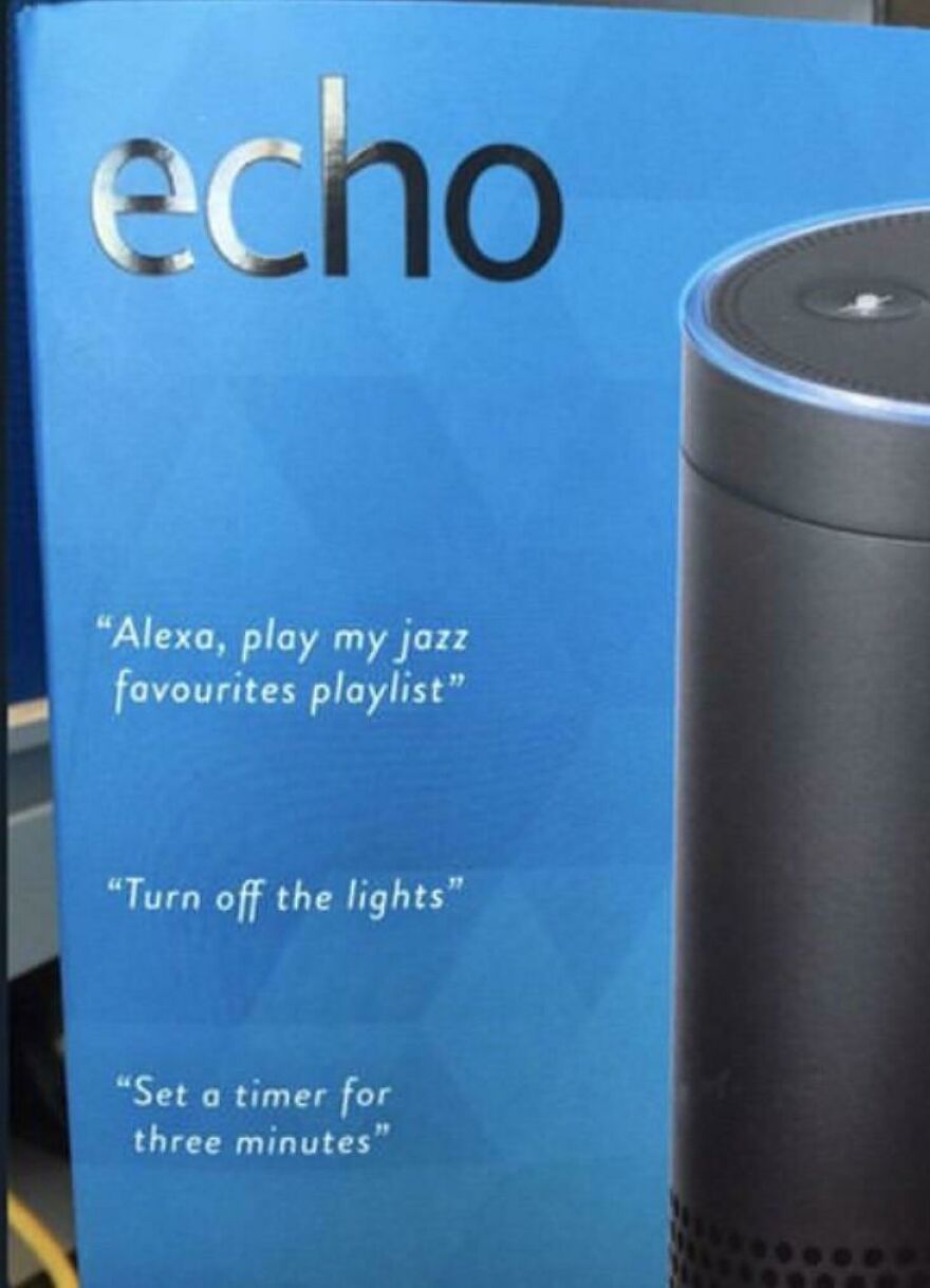 Echo smart speaker box with voice command examples showing people knew exactly what they were doing and still went for it