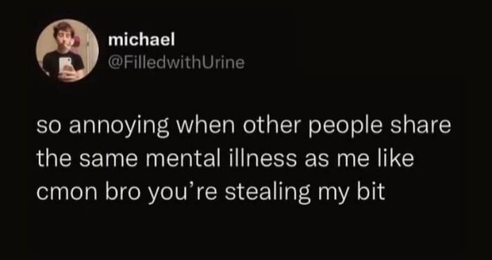 Text meme about mental illness humor from the Memes To Discuss In Therapy page, showing relatable and funny content.