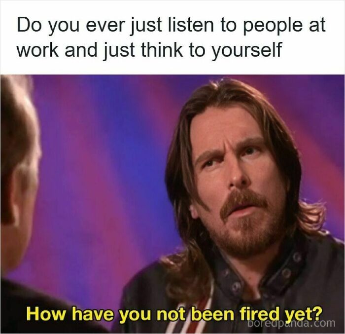 Man with long hair and beard looking confused with text about listening at work and wondering how someone hasn't been fired yet meme about getting laid off.