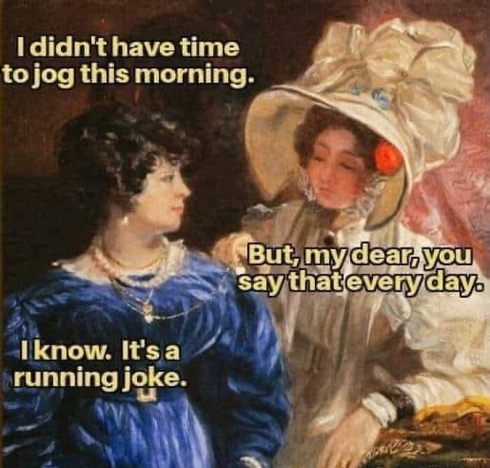Two women in classical paintings with humorous meme captions about not having time to jog, showing clever meme captions.
