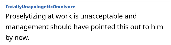 Comment stating proselytizing at work is unacceptable and should be addressed by management, reflecting coworker frustration. Comment stating proselytizing at work is unacceptable and should be addressed by management, reflecting coworker frustration.