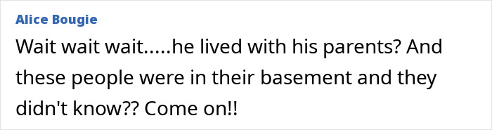 Comment expressing disbelief about missing brother found alive after years locked in basement with parents unaware. Comment expressing disbelief about missing brother found alive after years locked in basement with parents unaware.
