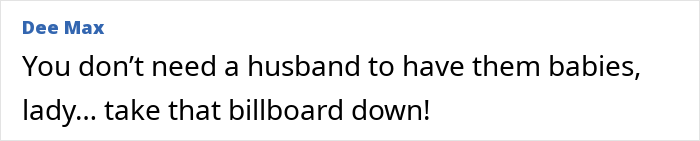 Comment text on a digital screen expressing strong opinion about a woman’s billboard campaign to find love. Comment text on a digital screen expressing strong opinion about a woman’s billboard campaign to find love.