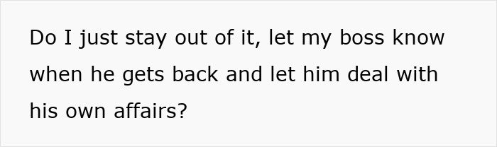 Text in a plain white background asking about staying out of the situation to let boss handle his own affairs, related to boss wife claim affair innocent worker. Text in a plain white background asking about staying out of the situation to let boss handle his own affairs, related to boss wife claim affair innocent worker.