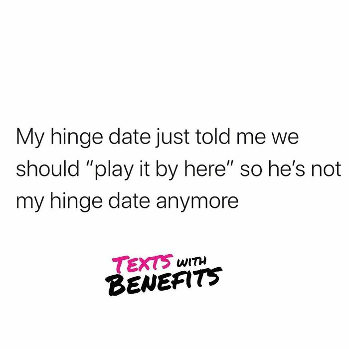 Text about a Hinge date saying play it by here leading to ending the dating situation, featuring unhinged dating tweets.