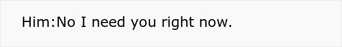Text message exchange showing a man urgently saying he needs someone right now, hinting at a babysitter conflict.